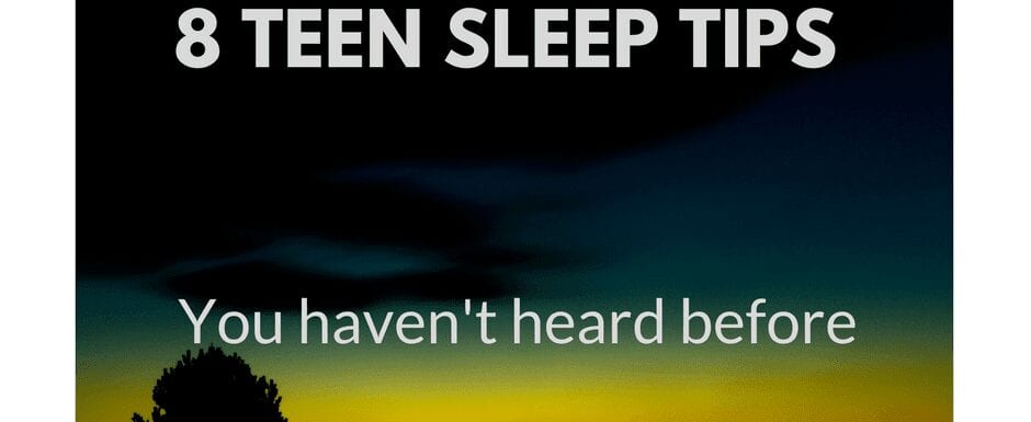 Eight Teen Sleep Tips You Haven’t Heard Before