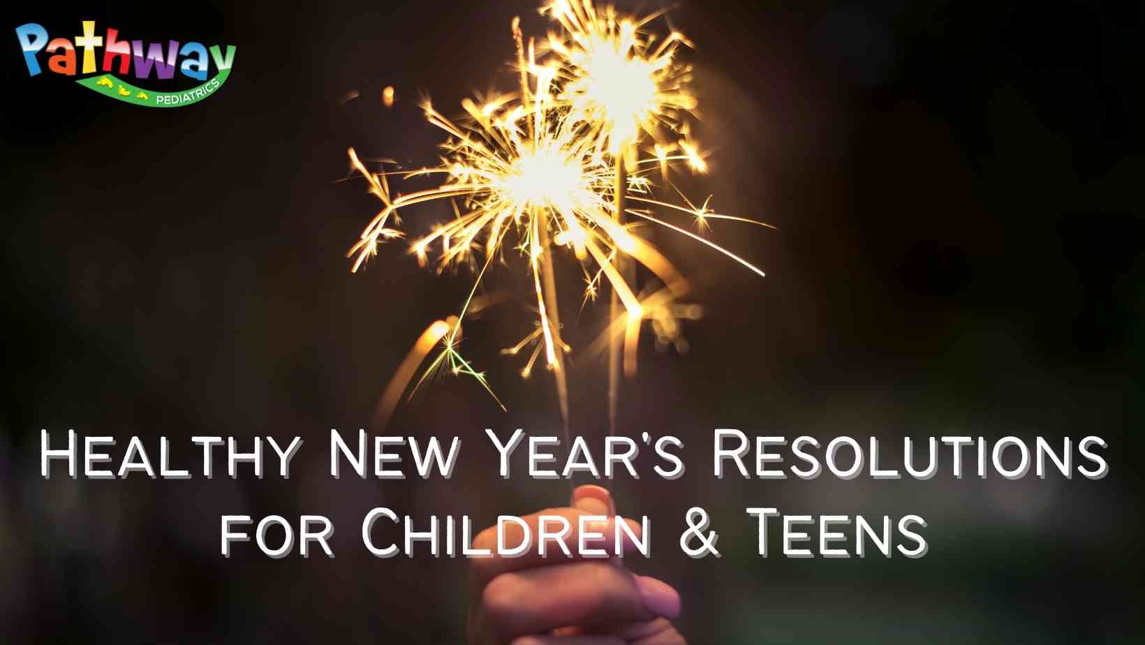 Healthy New Year’s Resolutions for Children & Teens