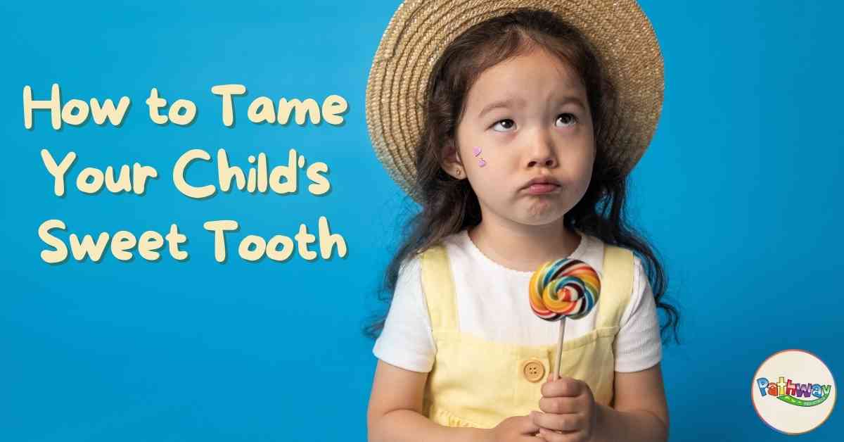 How to Tame Your Child’s Sweet Tooth